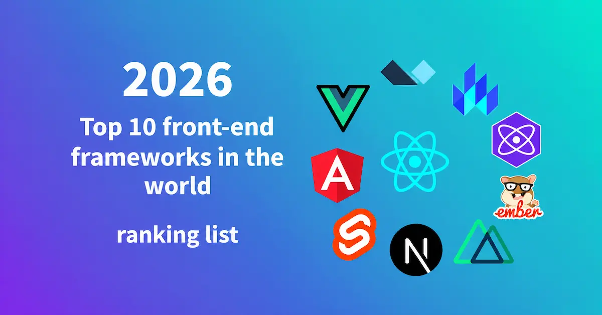 2026最流行的前端框架有哪些? React、Vue、Next.js等十大技术解析